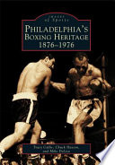 Philadelphia's boxing heritage, 1876-1976 /