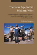 The New Age in the modern West : counter-culture, utopia and prophecy from the late eighteenth century to the present day /