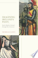 Imagining Ireland's pasts : early modern Ireland through the centuries /