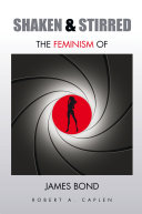 Shaken & stirred : the feminism of James Bond /