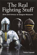 The real fighting stuff : arms and armour at Glasgow Museums /
