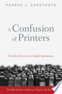 A CONFUSION OF PRINTERS THE ROLE OF PRINT IN THE ENGLISH REFORMATION