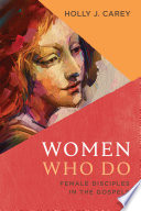 Women who do : female disciples in the gospels /