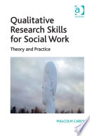 Qualitative research skills for social work : theory and practice /