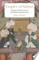 Empire of Salons : Conquest and Community in Early Modern Ottoman Lands /