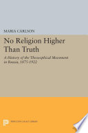 "No religion higher than truth" : a history of the Theosophical movement in Russia, 1875-1922 /