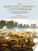 The Maryland Campaign of September 1862 : Ezra A. Carman's definitive study of the Union and Confederate armies at Antietam /