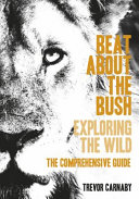 Beat about the bush : exploring the wild--the comprehensive guide /