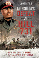 Mussolini's defeat at Hill 731, March 1941 : how the Greeks halted Italy's Albanian offensive /