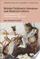 British children's literature and material culture : commodities and consumption, 1850-1914 /
