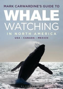 Mark Carwardine's guide to whale watching in North America : United States, Canada & Mexico : where to go, what to see /