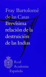 Brevísima relación de la destruición de las Indias /