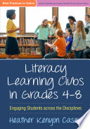 Literacy learning clubs in grades 4-8 : engaging students across the disciplines /