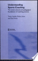 Understanding sports coaching : the social, cultural and pedagogical foundations of coaching practice /