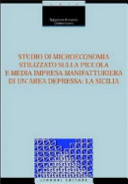 Studio di microeconomia stilizzato sulla piccola e media impresa manifatturiera di un'area depressa : la Sicilia /