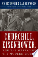 Churchill, Eisenhower, and the making of the modern world /
