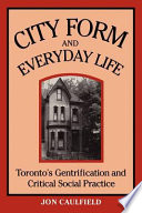 City form and everyday life : Toronto's gentrification and critical social practice /