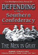Defending the southern Confederacy : the men in gray /