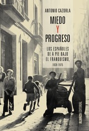 Miedo y progreso : los españoles de a pie bajo el franquismo, 1939-1975 /