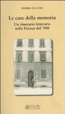 Le case della memoria : un itinerario letterario nella Firenze del '900 /