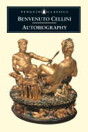 The autobiography of Benevenuto Cellini /