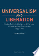 Universalism and liberation : Italian Catholic culture and the idea of international community, 1963-1978 /