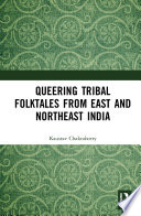 QUEERING TRIBAL FOLKTALES FROM EAST AND NORTHEAST INDIA