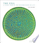 The cell : a visual tour of the building block of life /