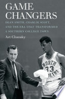 Game changers : Dean Smith, Charlie Scott, and the era that transformed a southern college town /