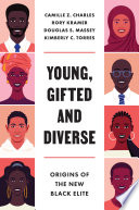 Young, Gifted and Diverse : Origins of the New Black Elite /