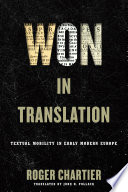 Won in Translation : Textual Mobility in Early Modern Europe /