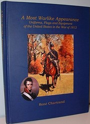 "A most warlike appearance" : uniforms, flags and equipment of the United States Forces in the War of 1812 /