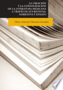 La creación y la consolidación de la literatura mexicana a través de sus revistas : narrativa y ensayo /