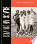 Black archives : a photographic celebration of black life /