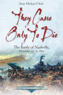 They came only to die : the Battle of Nashville, December 15-16, 1864 /