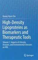 High-Density Lipoproteins as Biomarkers and Therapeutic Tools : Volume 1. Impacts of Lifestyle, Diseases, and Environmental Stressors on HDL /