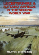 Leicestershire & Rutland airfields in the Second World War /