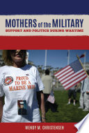 Mothers of the military : support and politics during wartime /