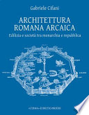 Architettura romana arcaica : edilizia e societ�a tra monarchia e repubblica /
