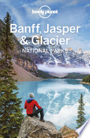 Lonely Planet Banff, Jasper & Glacier national parks /