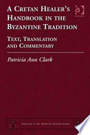 A Cretan healer's handbook in the Byzantine tradition : text, translation, and commentary /