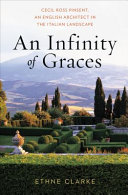 An infinity of graces : Cecil Ross Pinsent, an English architect in the Italian landscape /