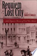 Requiem for a lost city : a memoir of Civil War Atlanta and the Old South /
