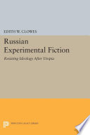 Russian experimental fiction : resisting ideology after Utopia /