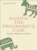 Making the progressive case : towards a stronger U.S. economy /
