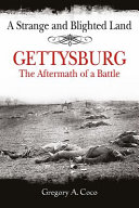A strange and blighted land : Gettysburg : the aftermath of a battle /