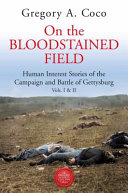 On the bloodstained field human interest stories of the campaign and Battle of Gettysburg /