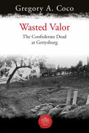 Wasted Valor : the Confederate dead at Gettysburg /