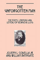 The unforgotten man : the poems, sermons and letters of George W. Lloyd /