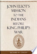 John Eliot's mission to the Indians before King Philip's War /